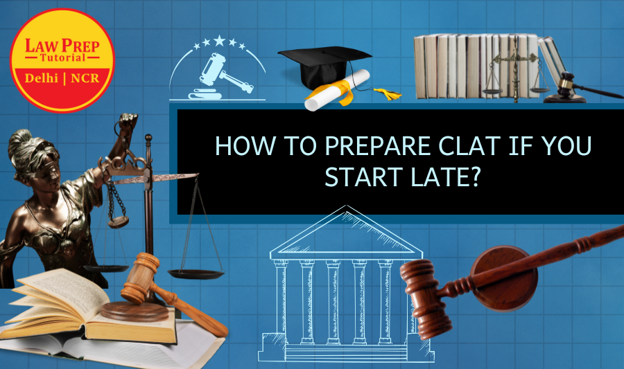 How to Prepare for CLAT if You Start Late?